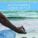 Achtsamkeit Leben mit CF